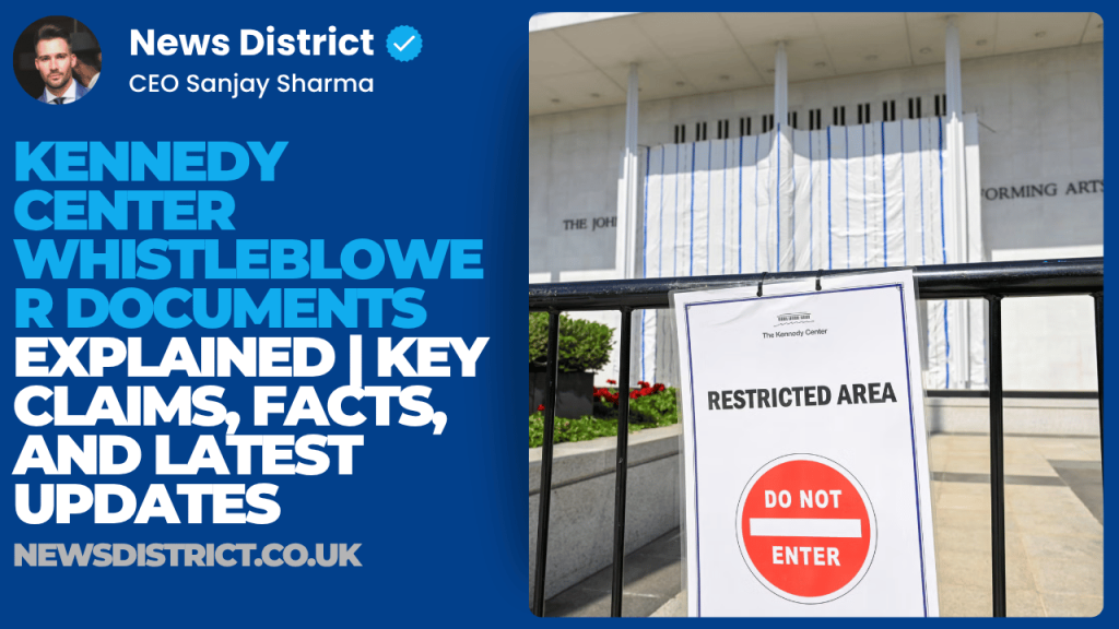 Kennedy Center Whistleblower Documents Explained | Key Claims, Facts, and Latest Updates