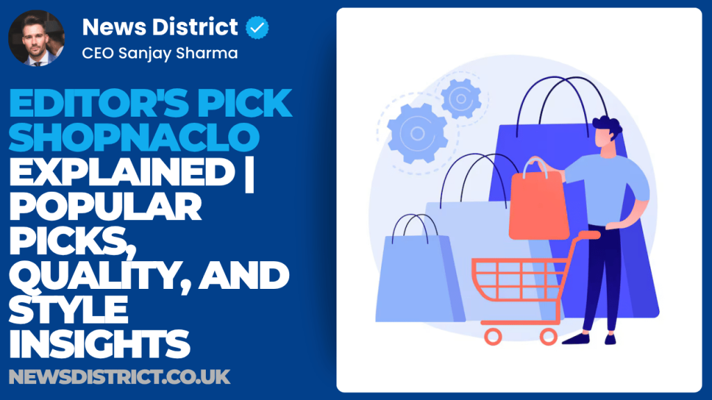 Editor’s Pick Shopnaclo Explained | Popular Picks, Quality, and Style Insights