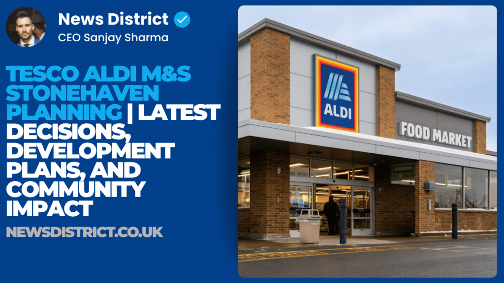 Tesco Aldi M&S Stonehaven Planning | Latest Decisions, Development Plans, and Community Impact
