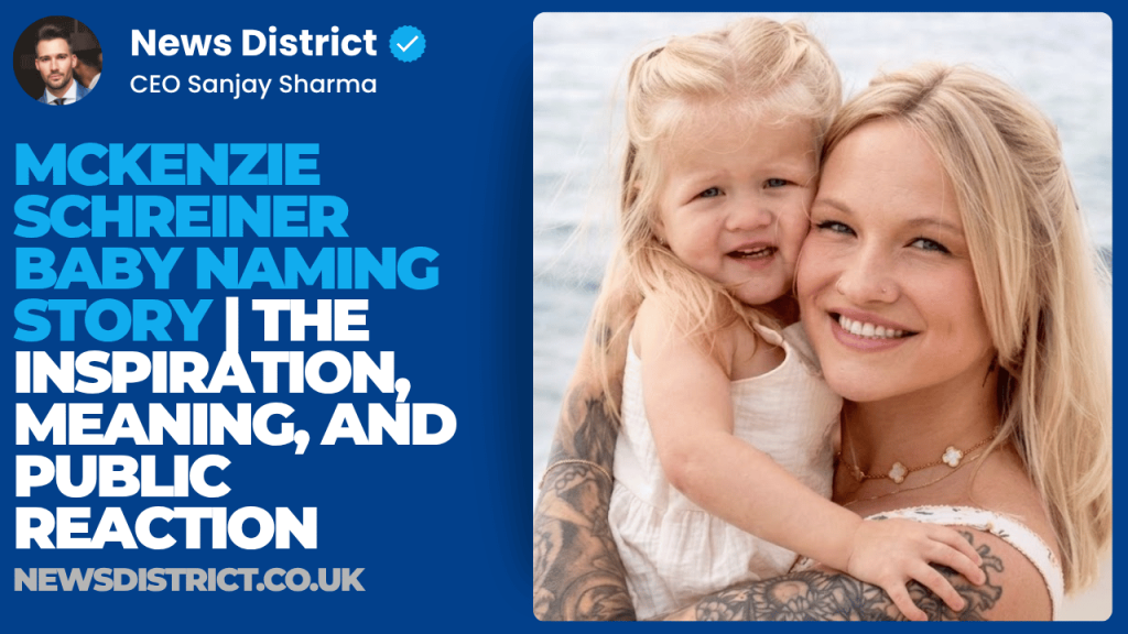 McKenzie Schreiner Baby Naming Story | The Inspiration, Meaning, and Public Reaction