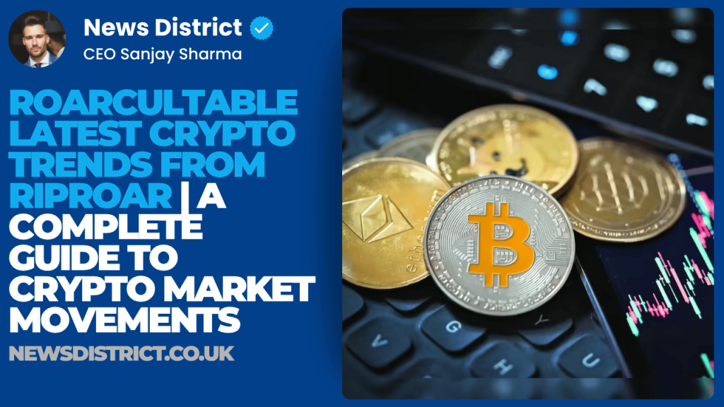 Roarcultable Latest Crypto Trends From Riproar | A Complete Guide to Crypto Market Movements