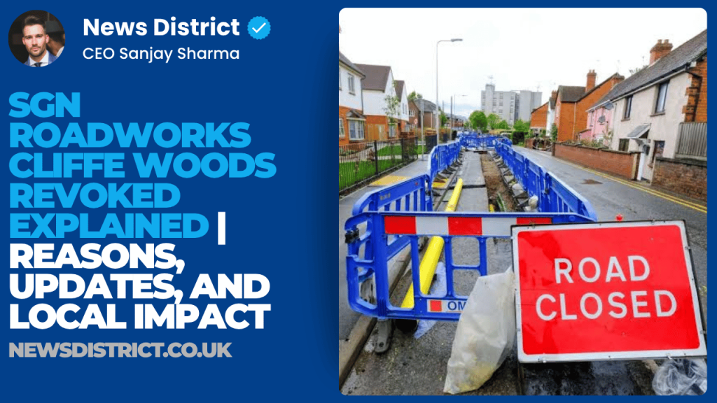 SGN Roadworks Cliffe Woods Revoked Explained | Reasons, Updates, and Local Impact