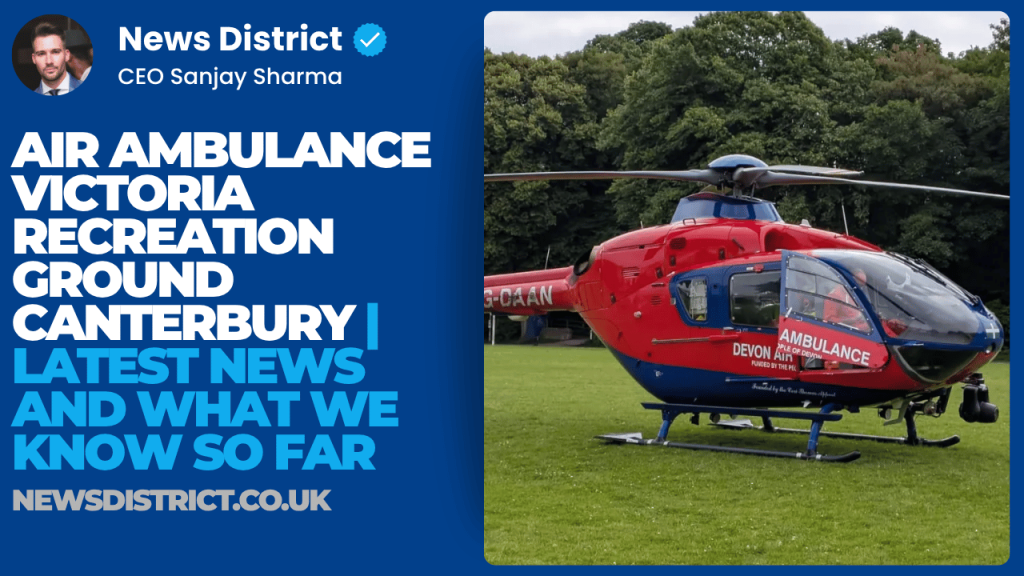 Air Ambulance Victoria Recreation Ground Canterbury | Latest News and What We Know So Far